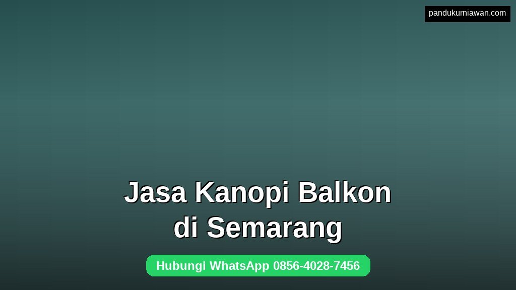 Jasa Pembuatan Kanopi Balkon di Semarang yang estetik dan anti panas