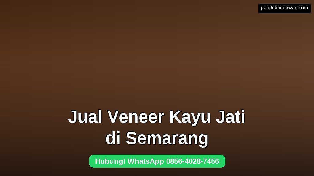 Jual Veneer Kayu Jati di Semarang untuk furnitur premium