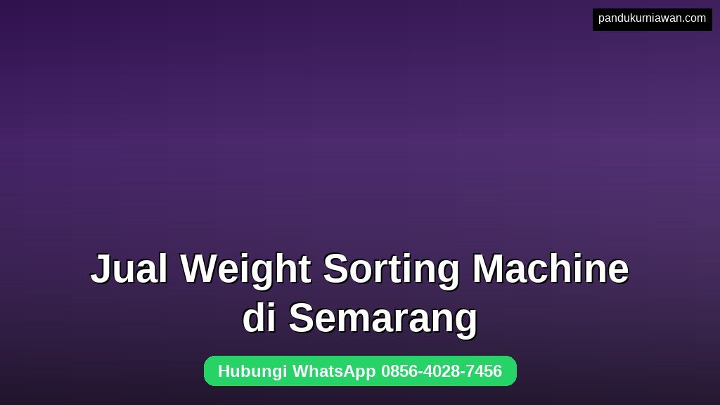 Jual Weight Sorting Machine di Semarang untuk sortir berat otomatis