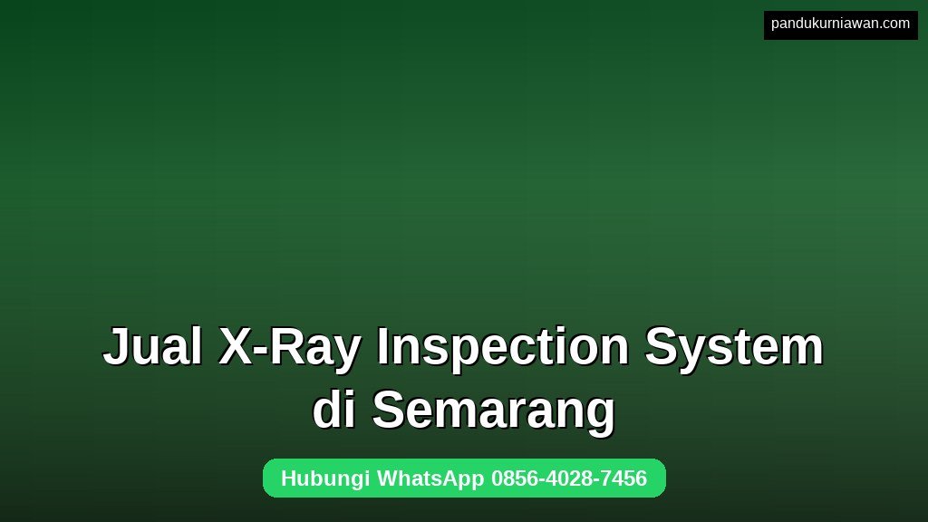 Jual X-Ray Inspection System di Semarang untuk deteksi kontaminan