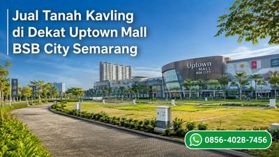 Jual Tanah Kavling di Dekat Uptown Mall BSB City Semarang